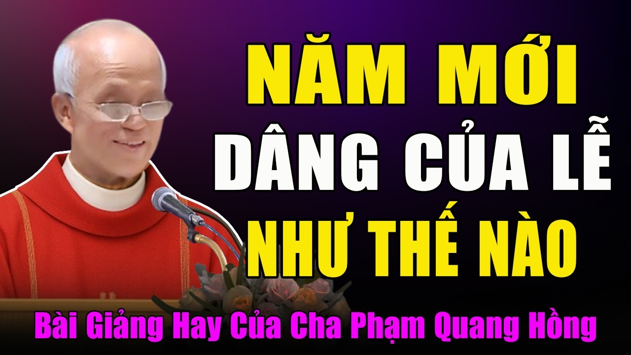 Năm Mới Chúng Ta Dùng Lễ Vật Gì Để Dâng Lên Thiên Chúa - Bài Giảng Cha Micae Phạm Quang Hồng