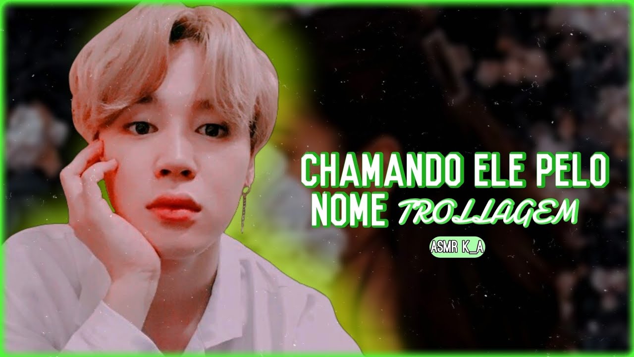 Você chamando ele pelo nome - {Trollagem}