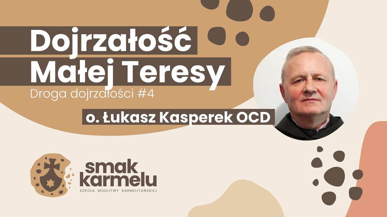 Dojrzałość Małej Teresy - o. Łukasz Kasperek OCD (Smak Karmelu | Droga dojrzałości #4)
