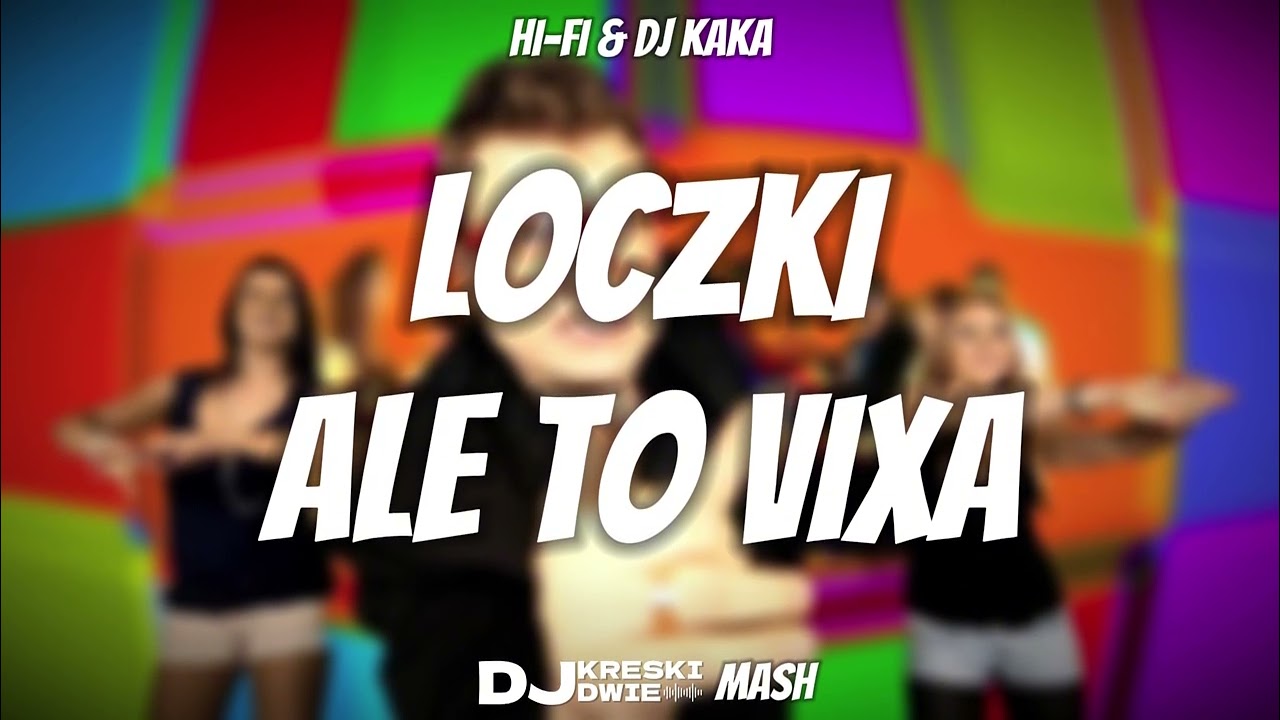 HI-FI & DJ KAKA - LOCZKI ALE TO VIXA