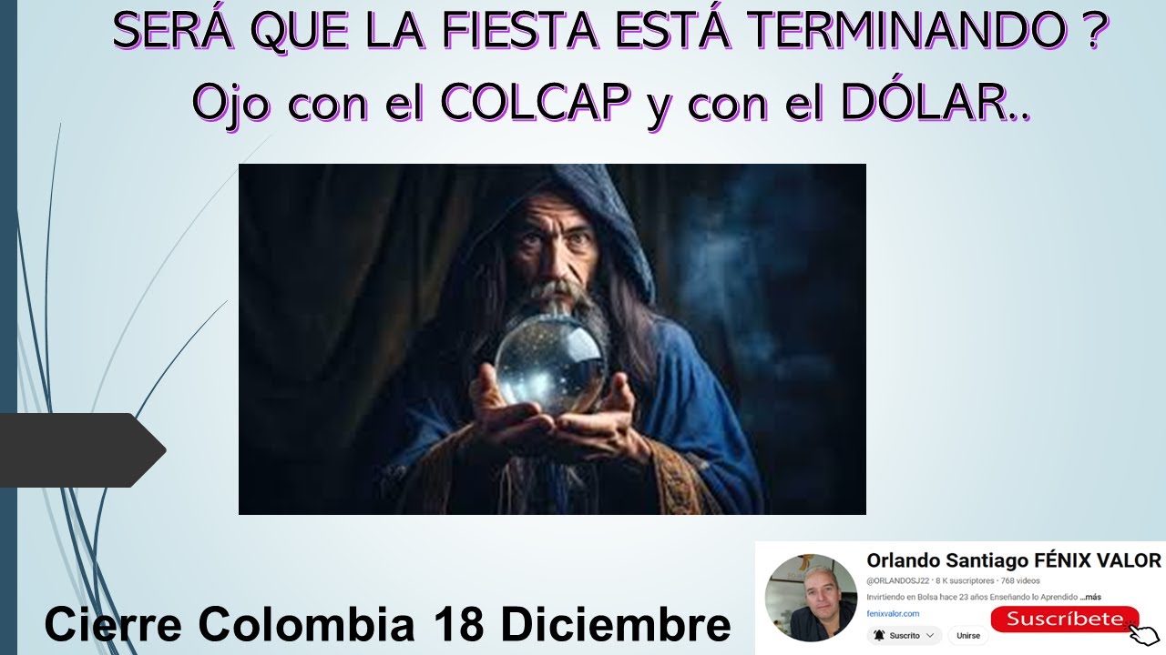SERÁ QUE LA FIESTA ESTÁ TERMINANDO ? Ojo con el COLCAP y con el DÓLAR. Cierre Colombia 18 Diciembre