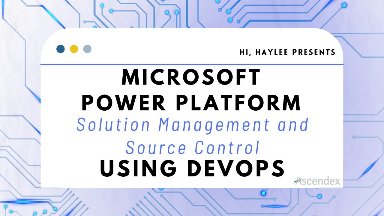 Ep. 22 - Microsoft Power Platform Solution Management and Source Control Using DevOps