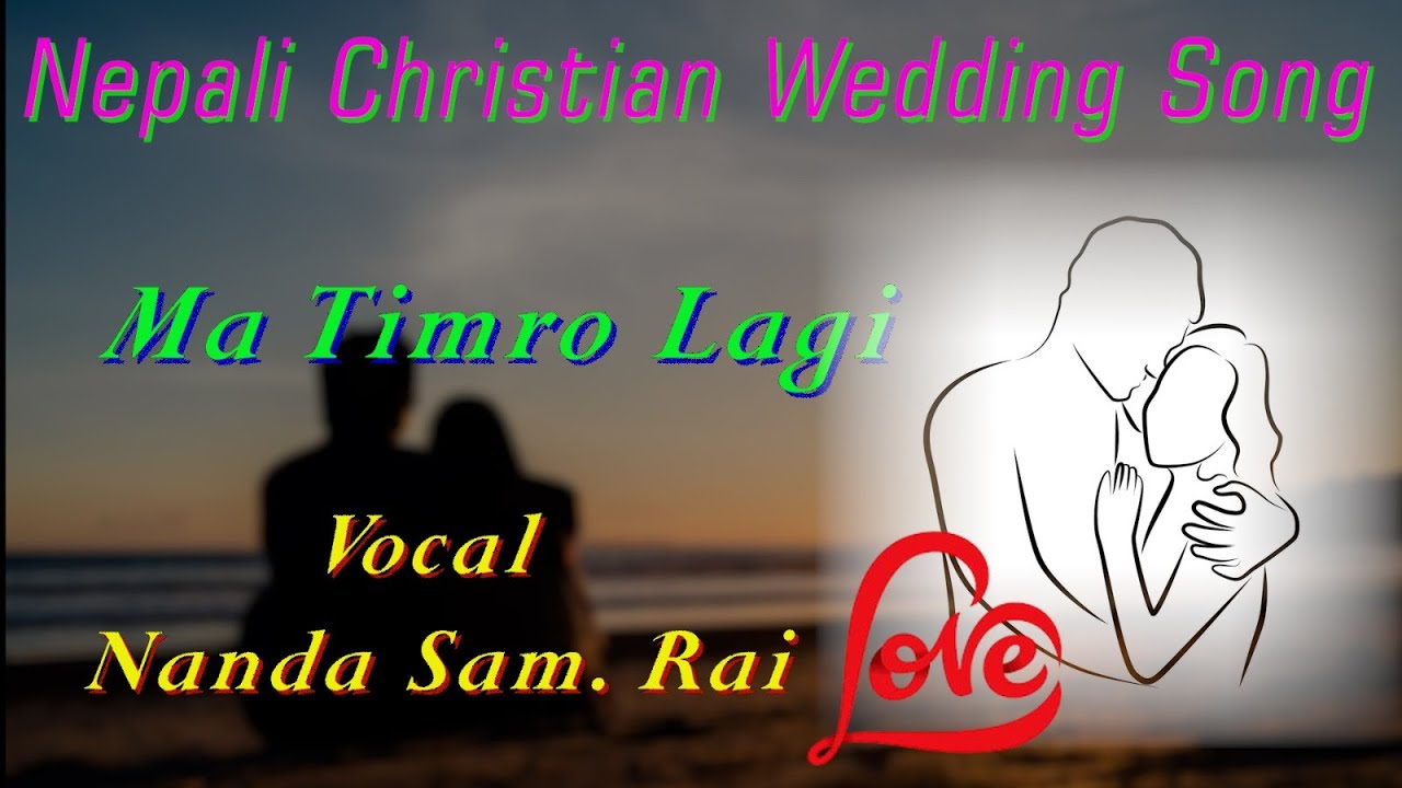 Nepali Christian Wedding Song || Ma Timro Laagi || Lyrical Video || Nanda Sam Rai....