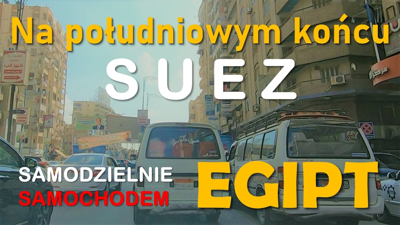 EGIPT #16 Przejazd przez Suez, czyli Na południowym krańcu Kanału Sueskiego