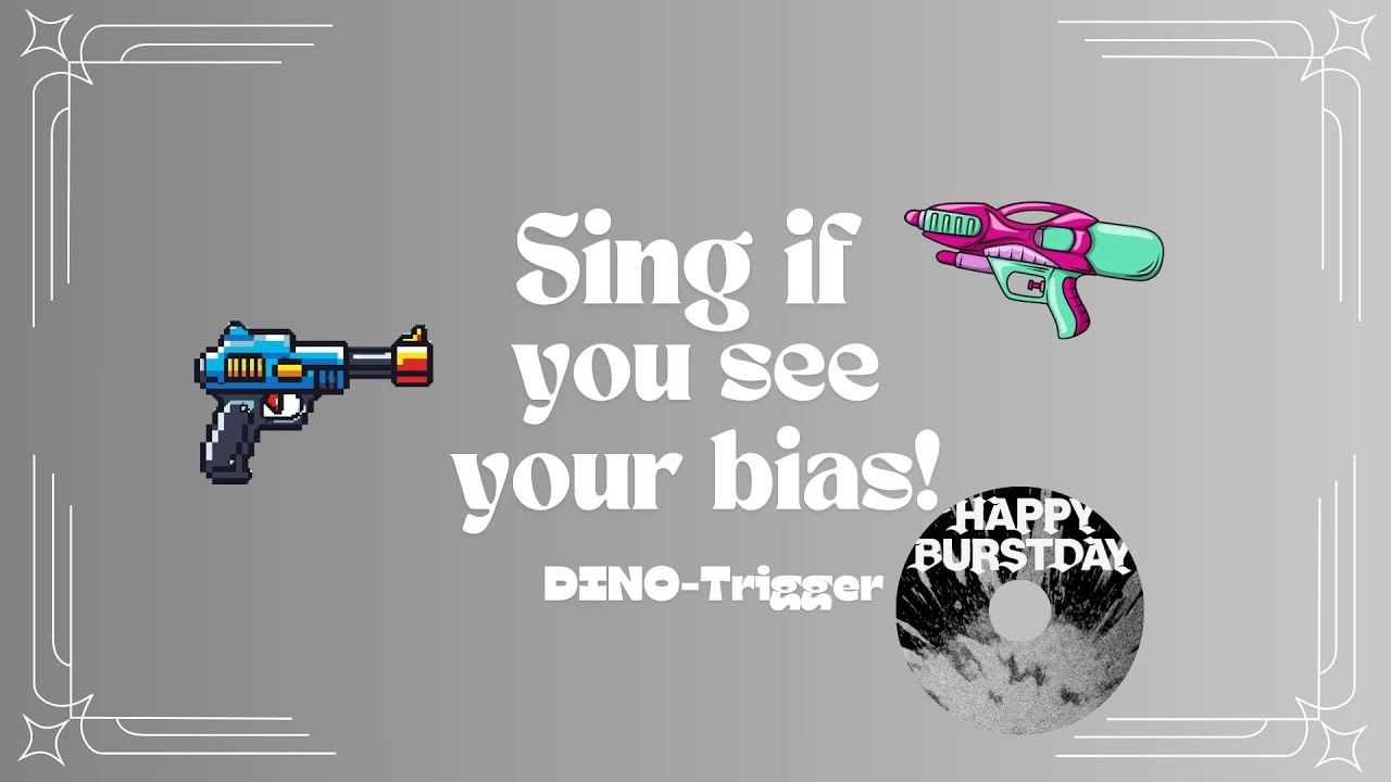 Sing if you see your bias! DINO Trigger