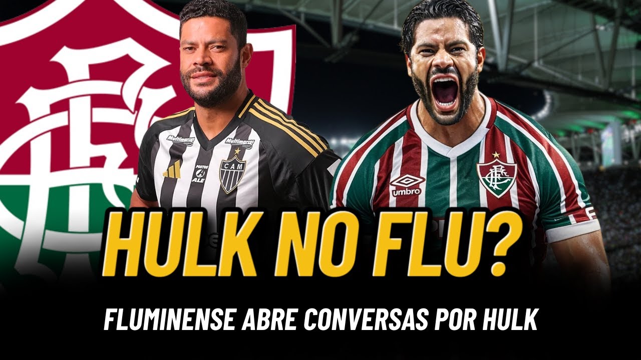 👀 FLUMINENSE QUER HULK EM 2026: VALE A PENA INVESTIR NO ATACANTE?