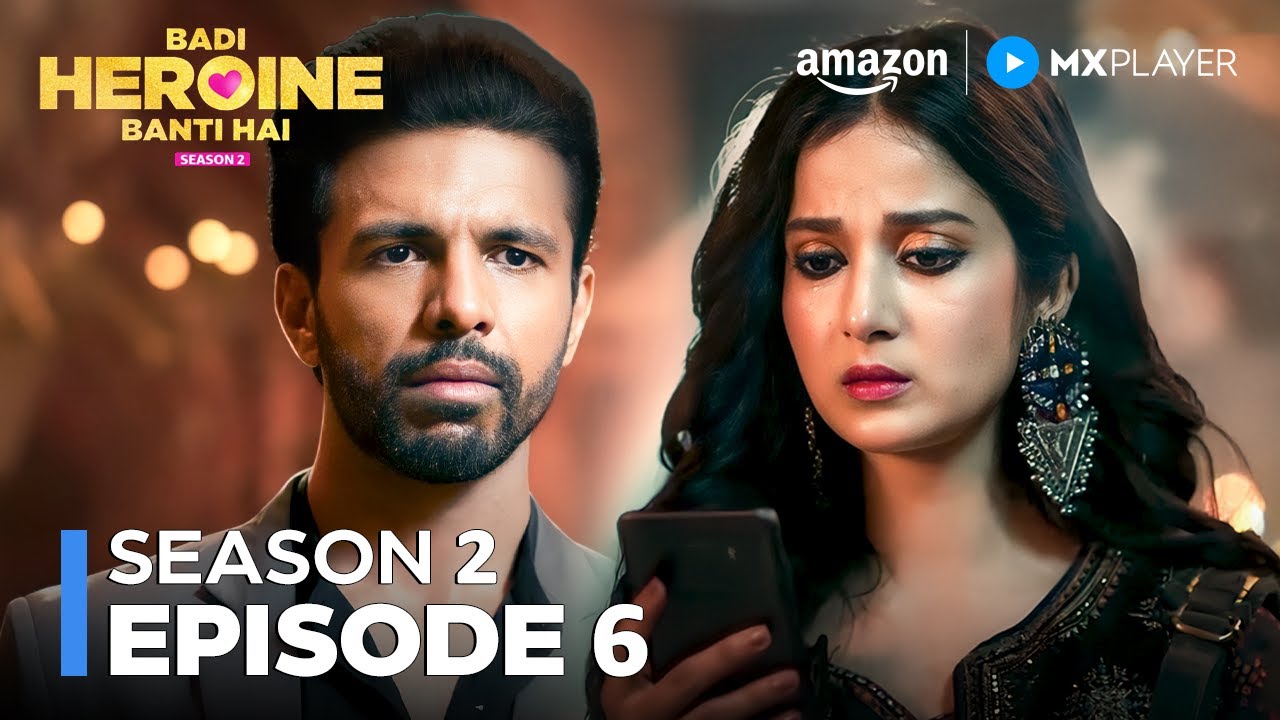 Kajal का हुआ Heartbreak 💔| Badi Heroine Banti Hai S2 Full Episode 6 | Prerna Lisa | Amazon MX Player