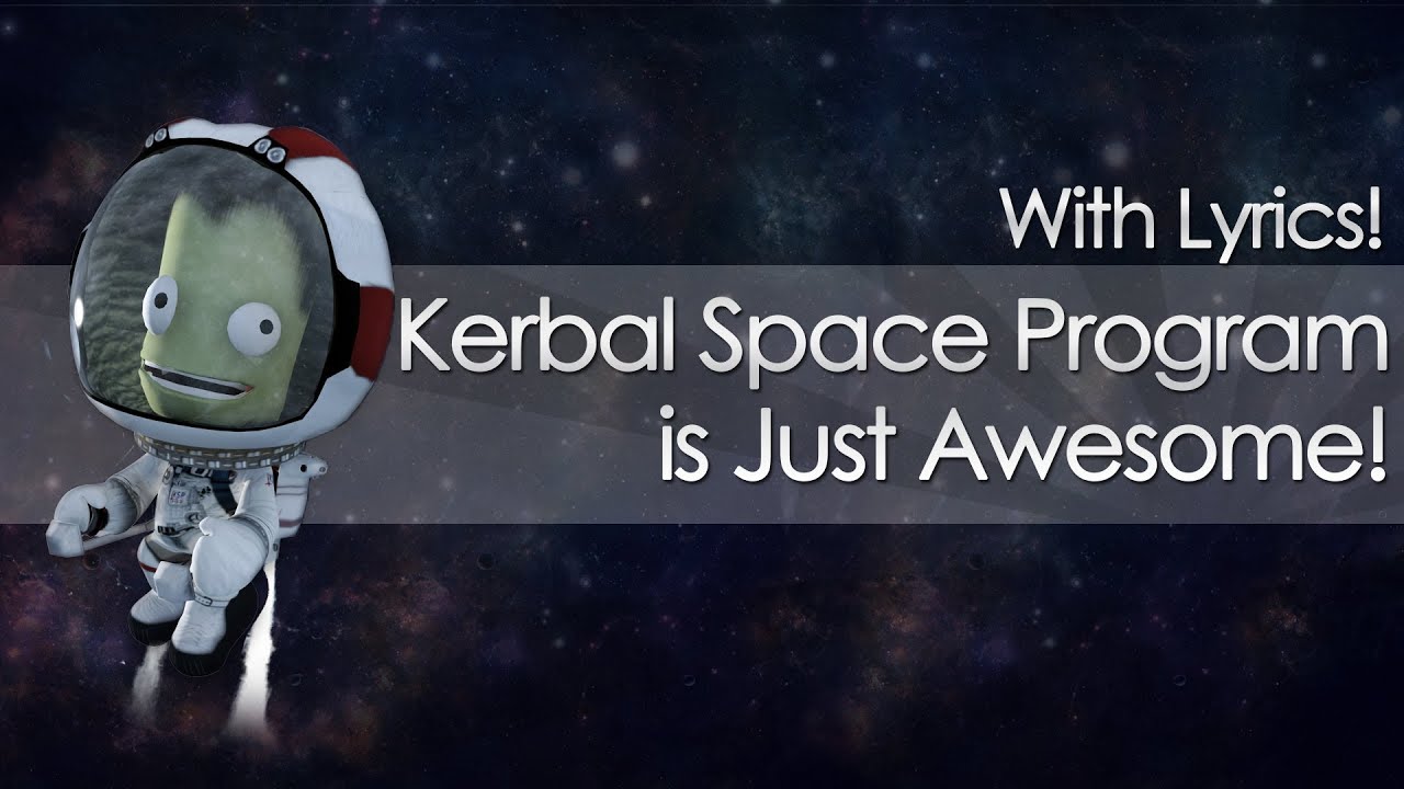 Kerbal Space Program is Just Awesome (With Lyrics!)