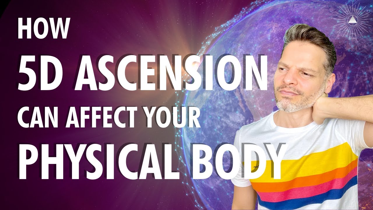 How 5D ASCENSION Can Affect Your PHYSICAL BODY