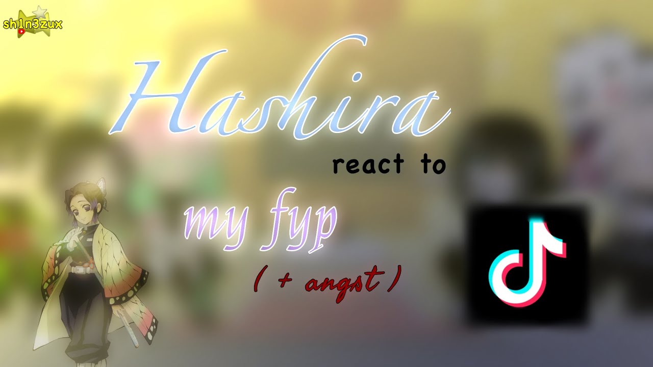 « Hashira react to my fyp (+ angst) » | part 1/? | 2x | read desc thx