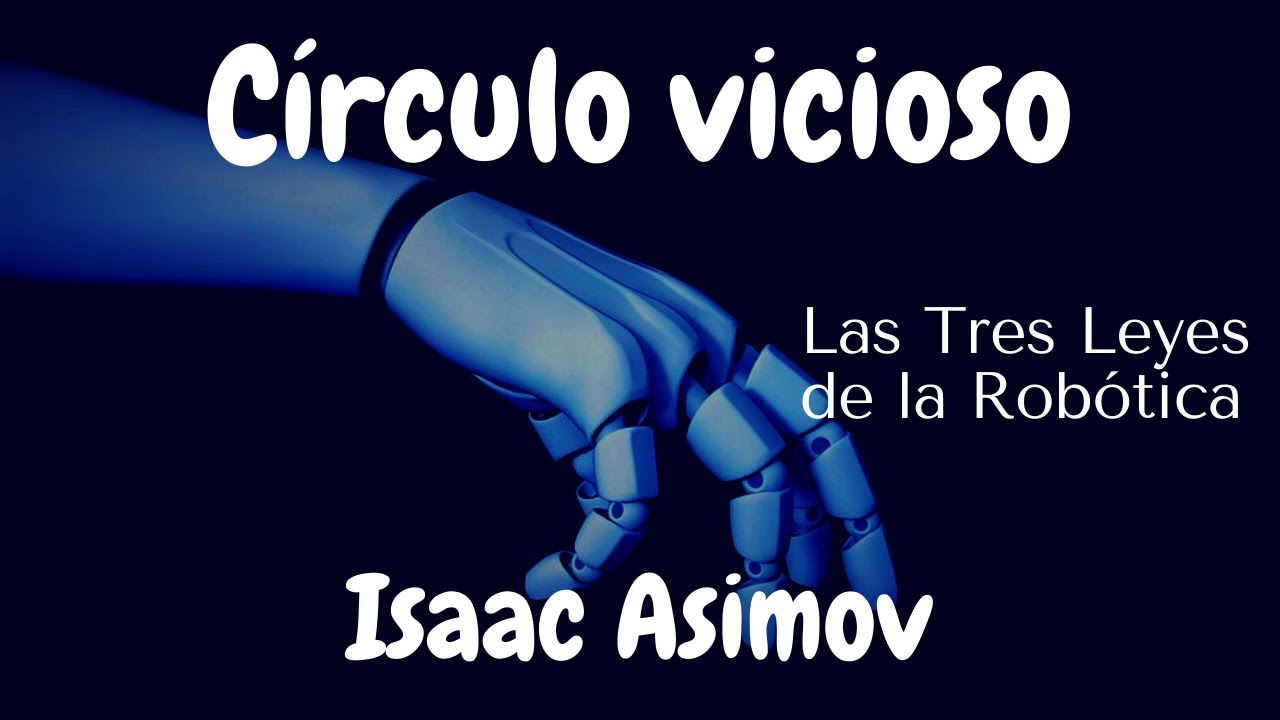 Círculo vicioso (Las Tres Leyes de la Robótica) - Isaac Asimov
