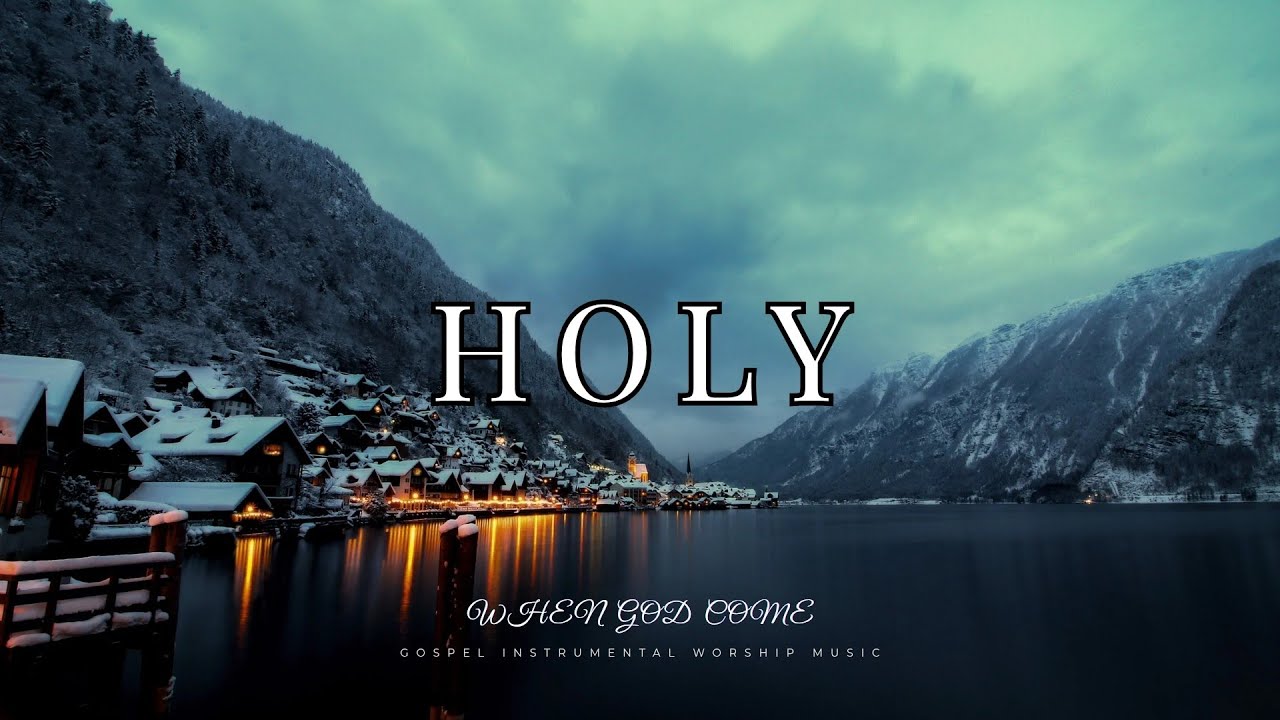 Holy - Gospel Worship Instrumental Music | When God Comes