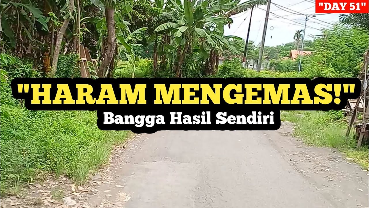 Day 51: JANGAN JADI PENGEMIS! LEBIH BAIK TANGAN KOTOR KARENA KERJA DARIPADA BERSIH TAPI MENENGADAH!