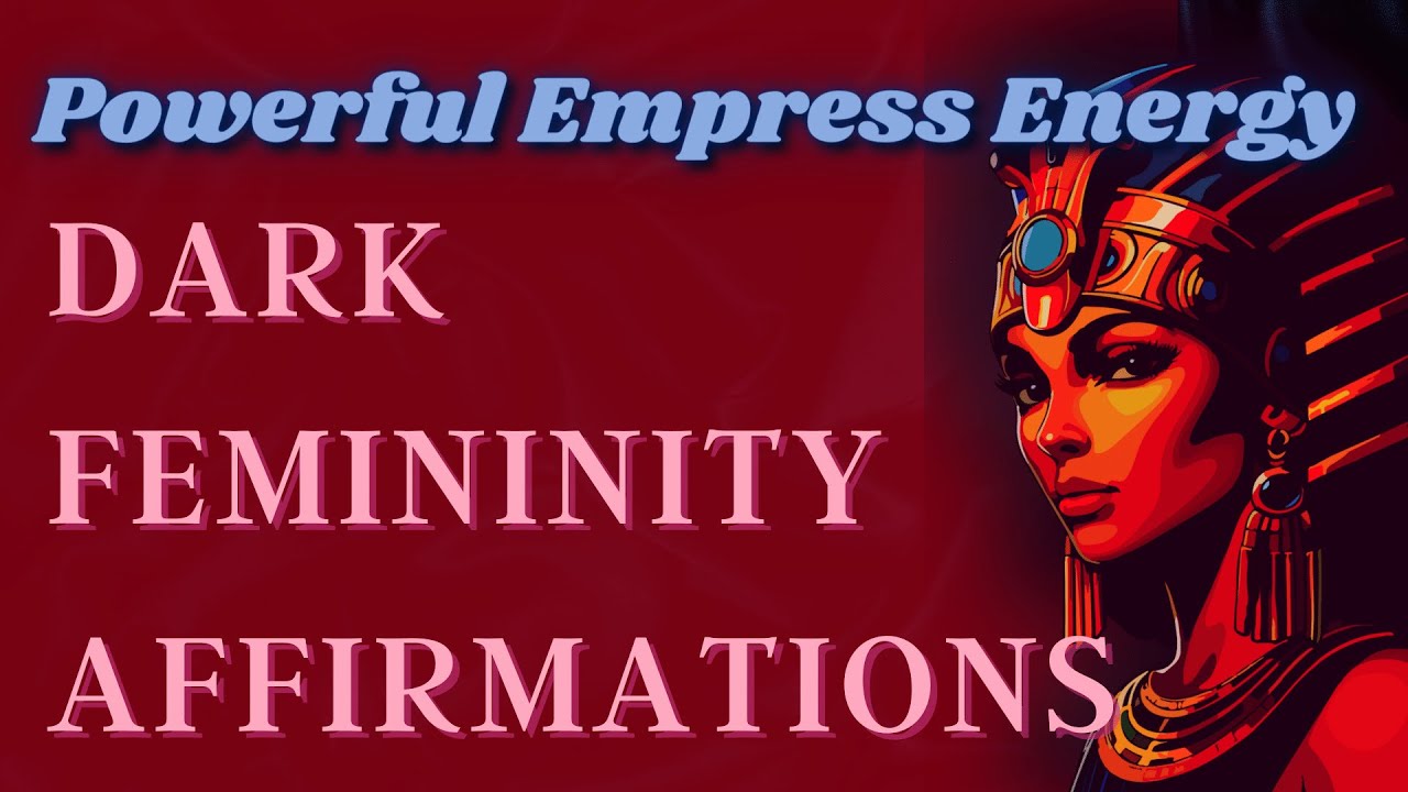 Dark Feminine Affirmations - Embrace Your Empress Energy