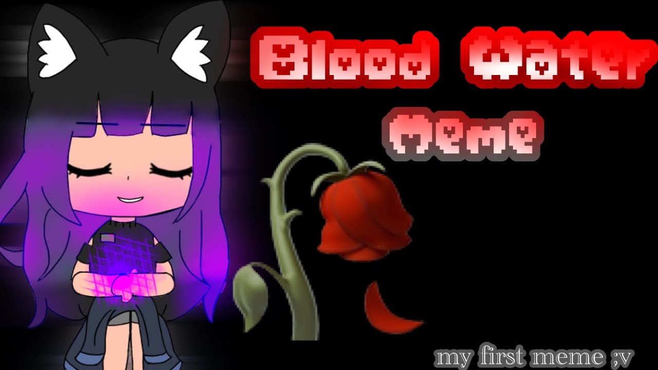 Blood/water meme / &bull; Neko Cookie &bull;