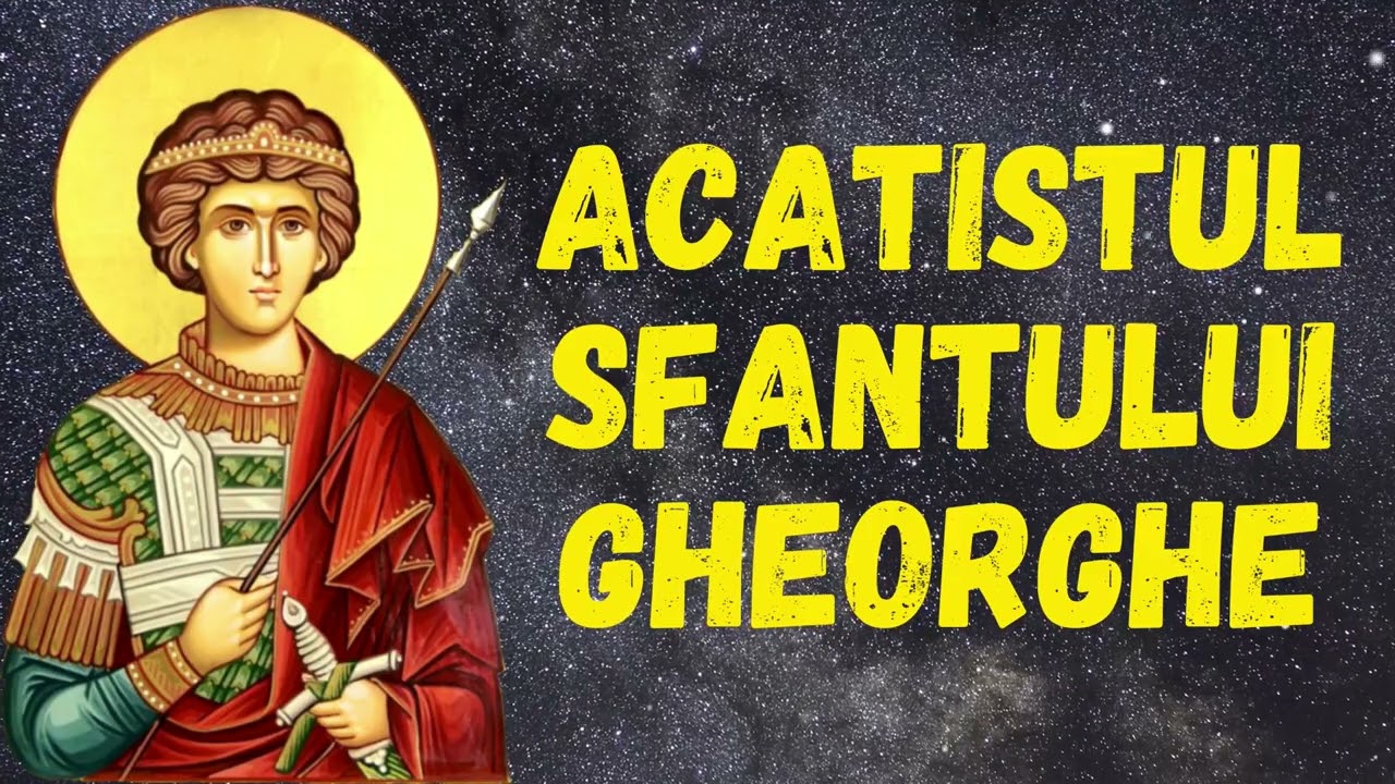 Acatistul Sfantului Mare Mucenic Gheorghe  - Purtatorul de Biruinta 23 Aprilie si Cantarile Postului