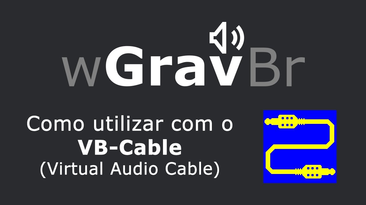 wGravBr - Como utilizar o VB-Cable (Virtual Audio Cable) no wGravBr