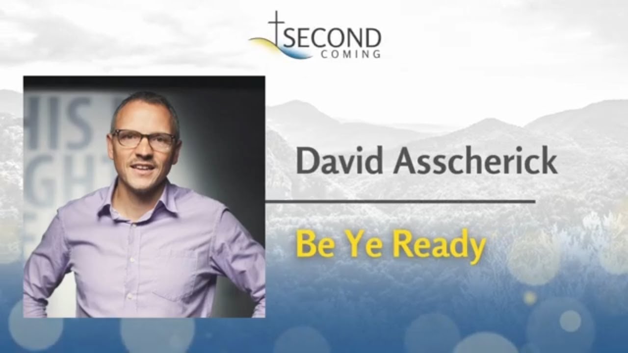 David Asscherick  Be Ye Ready    @SecondComingorg