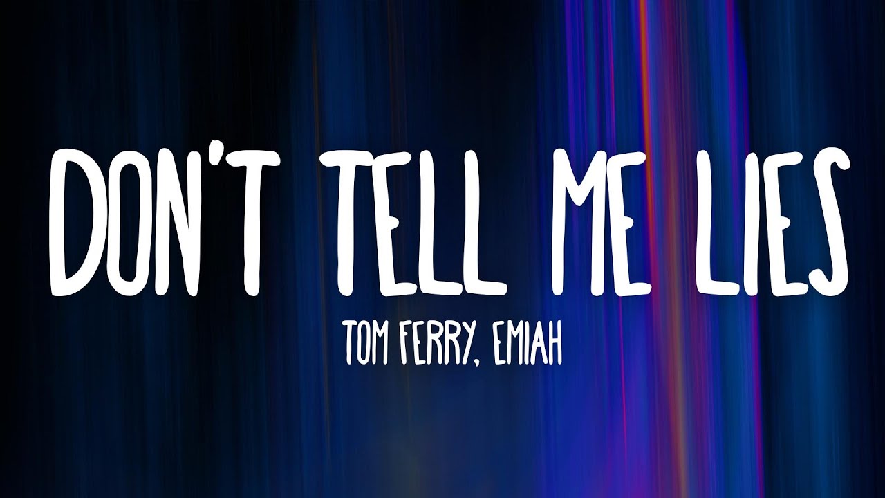 Tom Ferry & EMIAH - Don't Tell Me Lies (Lyrics)