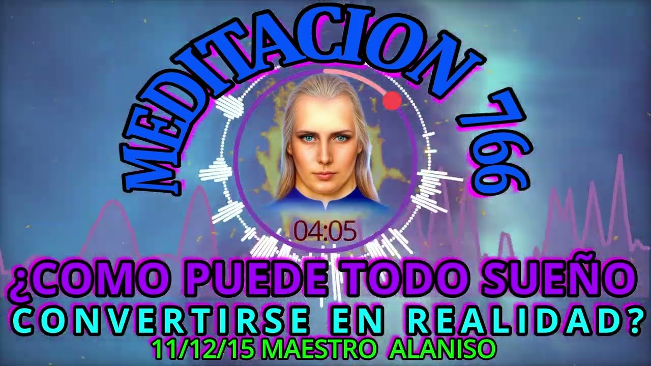 🚩MEDITACION 766🟢COMO PUEDE TODO SUEÑO CONVERTIRSE EN REALIDA❓11/12/15💥MAESTRO ALANISO