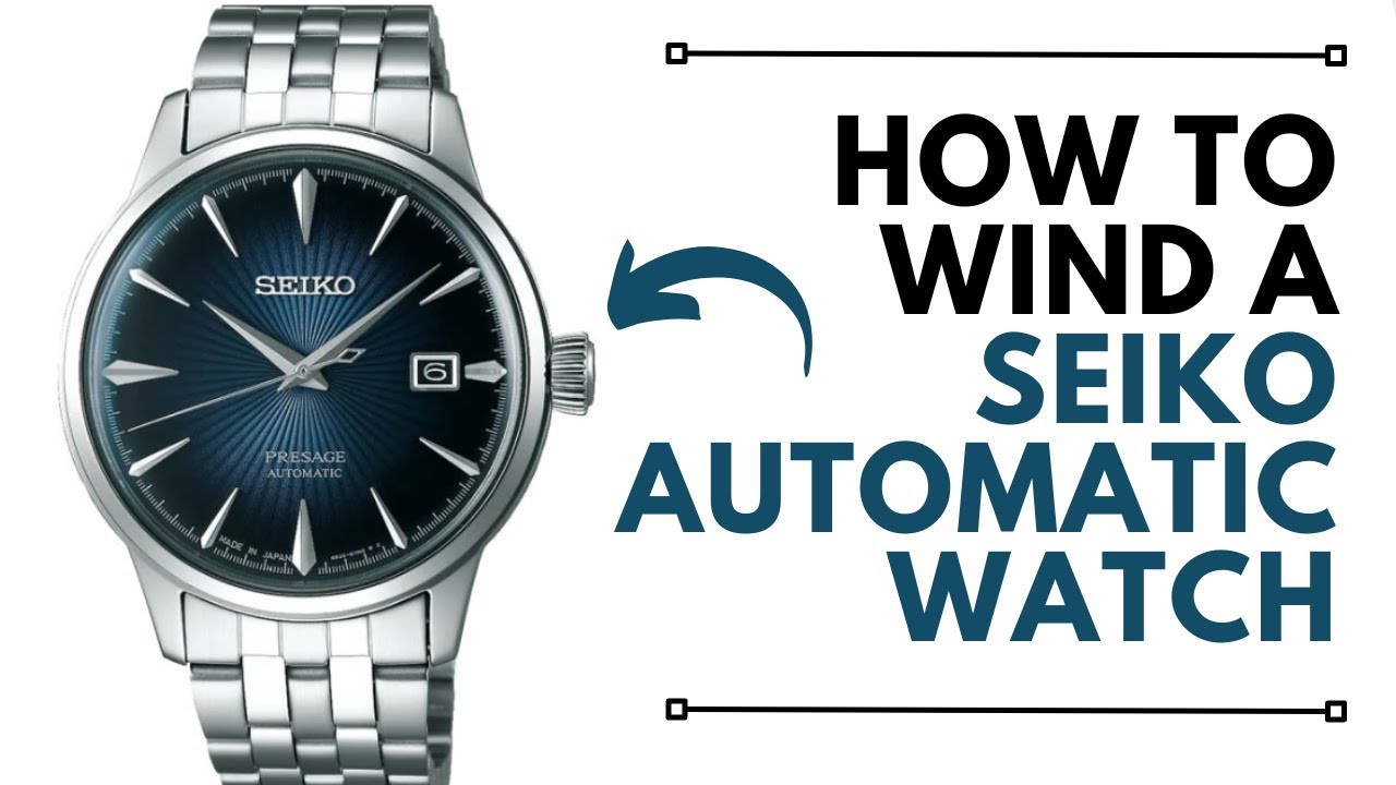How to to wind a Seiko Mechanical or Automatic Watch