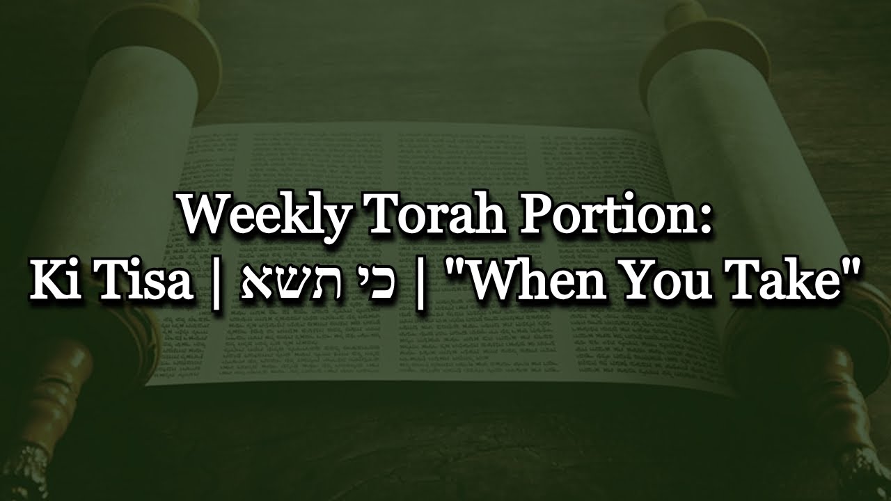 Weekly Torah Portion: Ki Tisa | כי תשא | 
