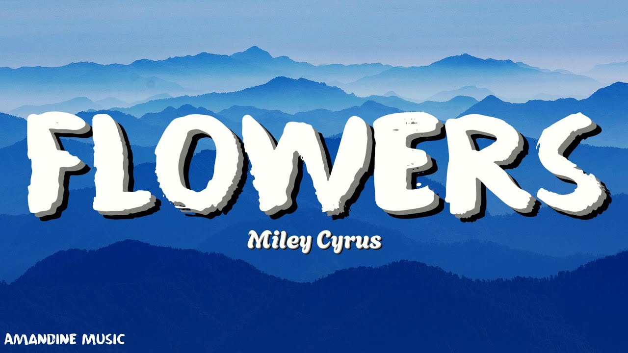 Miley Cyrus - Flowers (Lyrics)