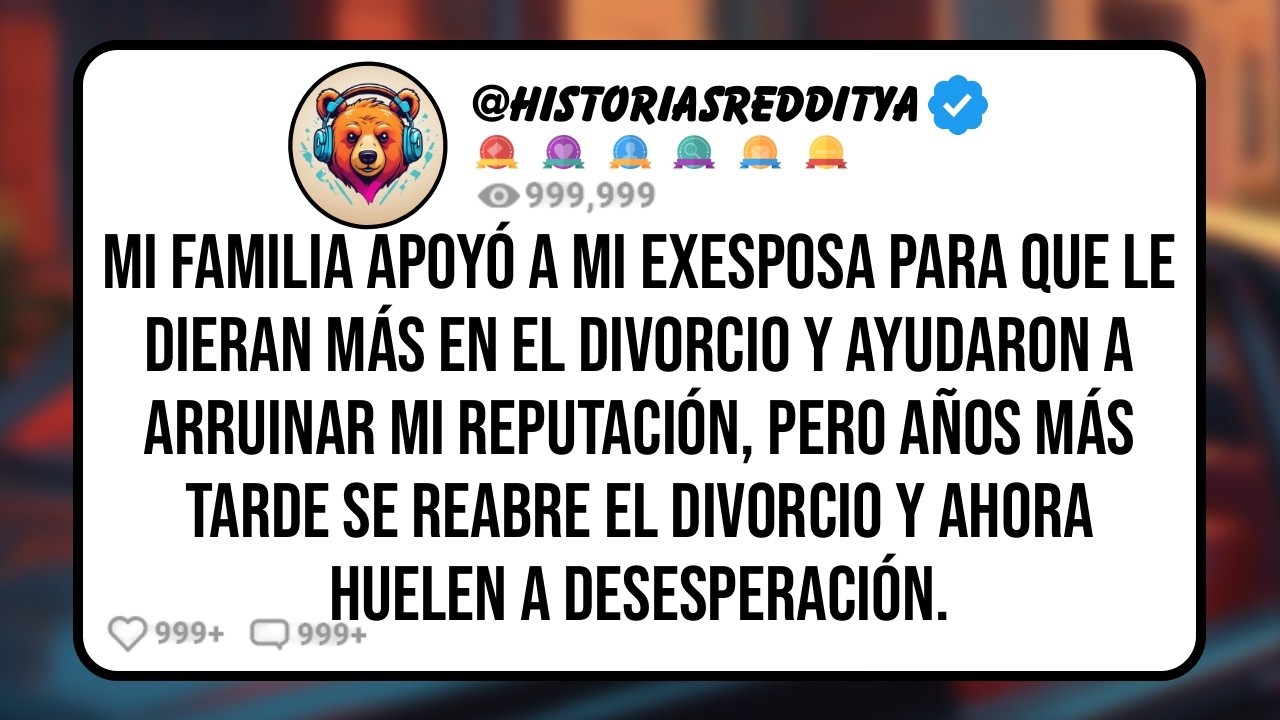Mi FAMILIA Apoyó a mi EXESPOSA Para que le Dieran Más en el Divorcio y Ayudaron a Arruinar mi ...