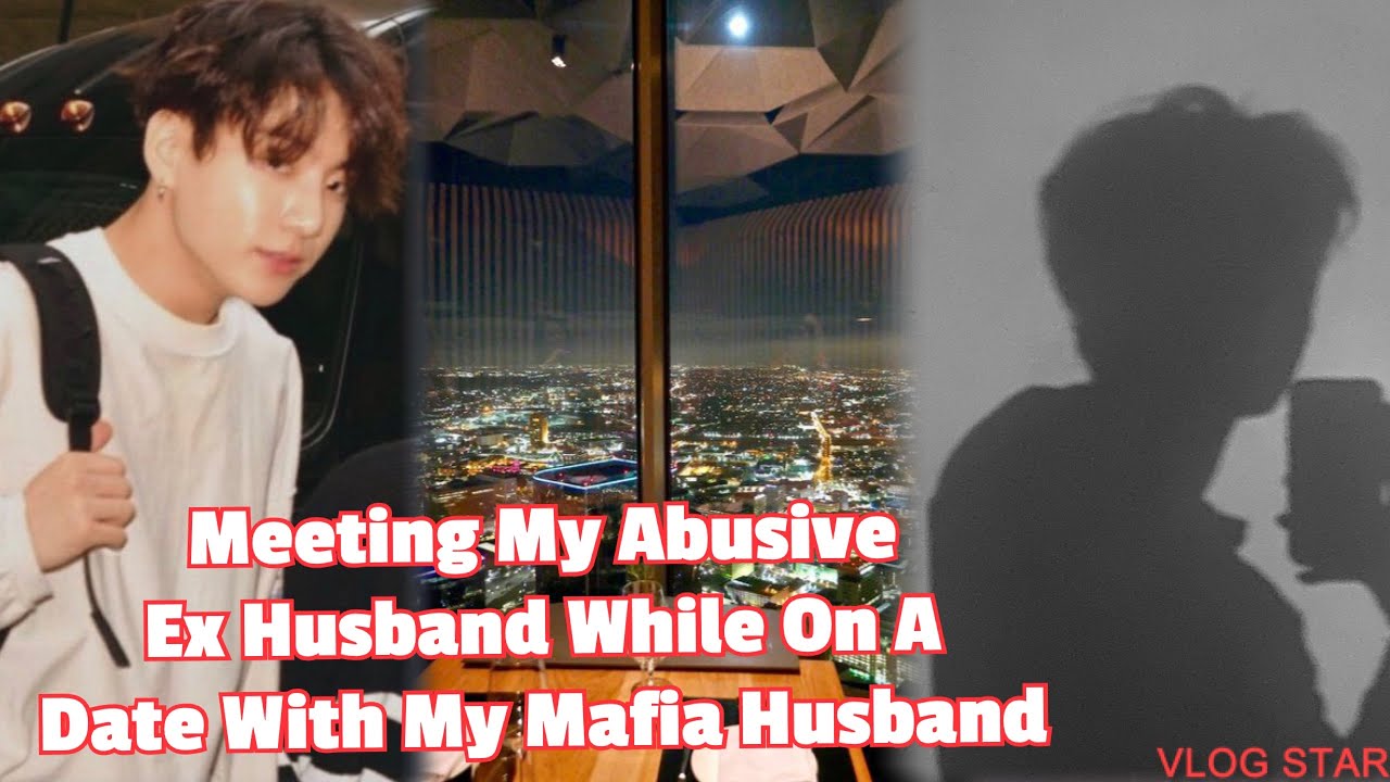 Meeting My Abusive Ex Husband While On A Date With My Mafia Husband| Vkook Oneshot| Top Tae Bott Koo
