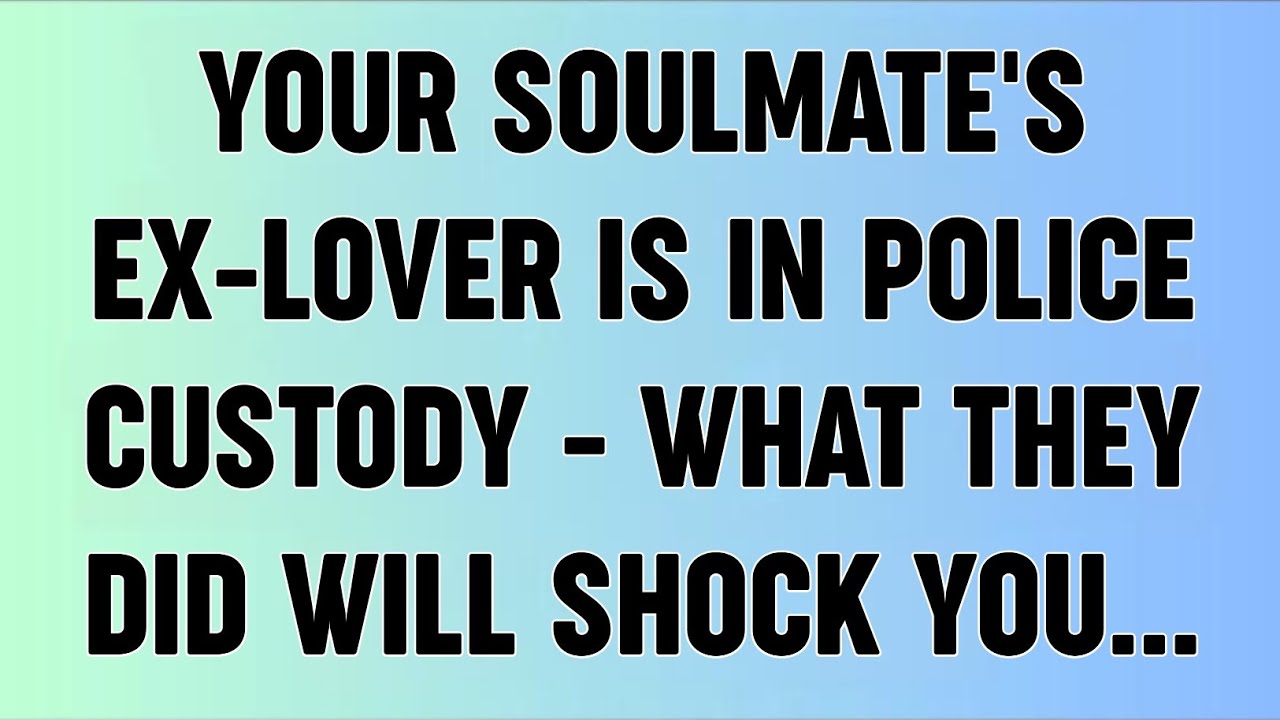 📜YOUR SOULMATE'S EX-LOVER IS IN POLICE CUSTODY - WHAT THEY DID WILL SHOCK YOU...