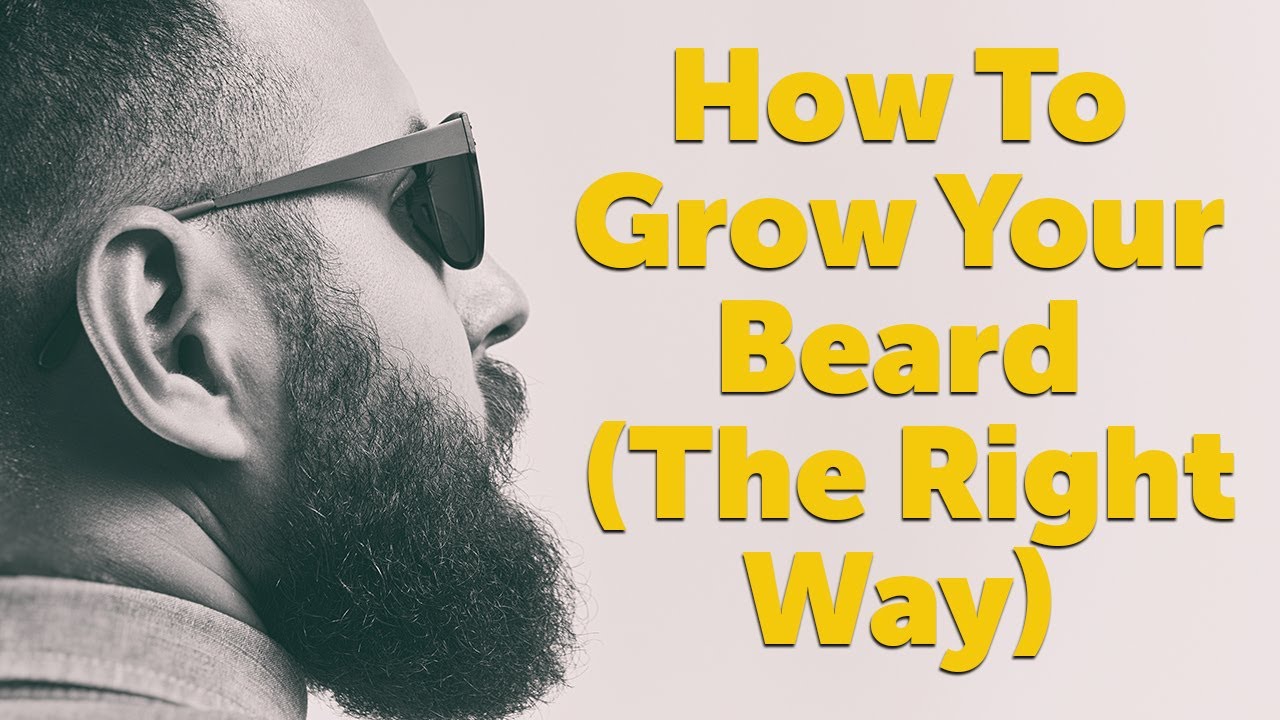 How To Grow Your Beard (The Right Way)