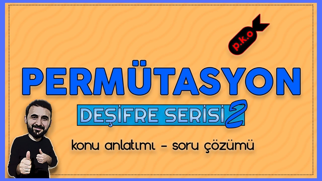 Permütasyon Çıkabilecek Tüm Soru Tiplerinin Temelinin Konu Anlatımı Soru Çözümü ( SON VİDEO 2/2)