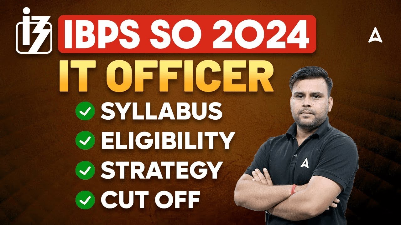 IBPS SO IT Officer Notification 2024 | IBPS SO IT Officer Syllabus, Eligibility, Strategy & Cut Off
