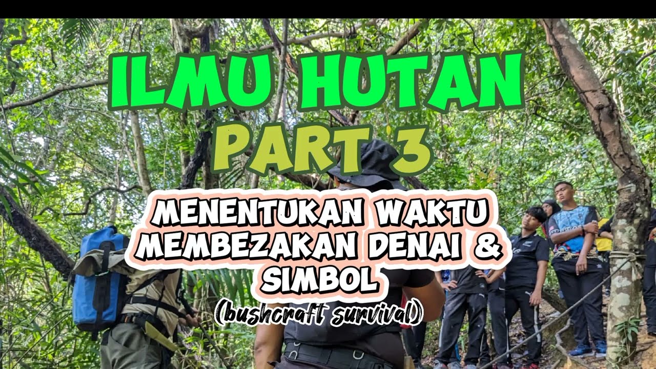 ILMU HUTAN PART 3: Menentukan Waktu, Membezakan Denai & Simbol