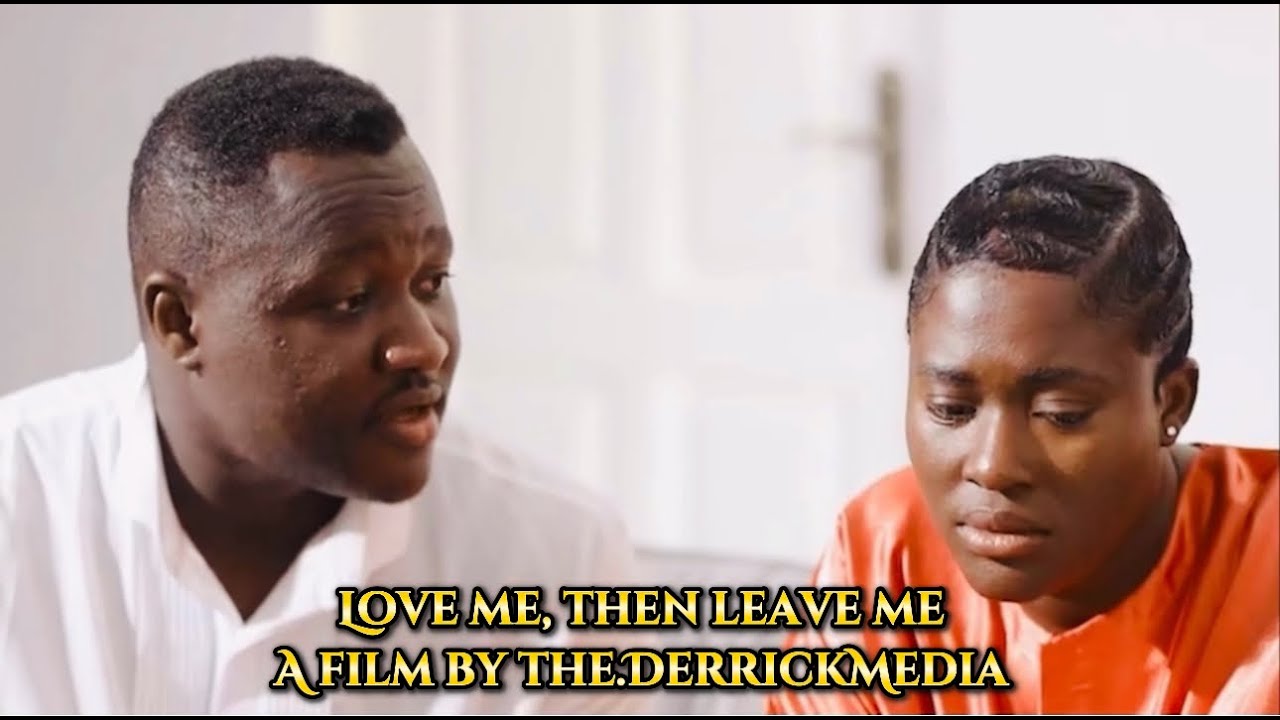 LOVE ME, THEN LEAVE ME &ndash; Latest Ghanaian Movie 2025 | Fella Makafui x The.Derricks 