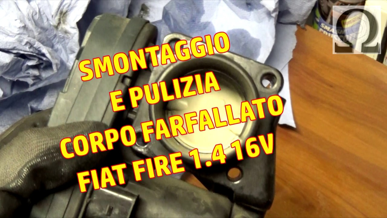 tutorial smontaggio pulizia corpo farfallato Fiat Fire 1.4 16v starjet