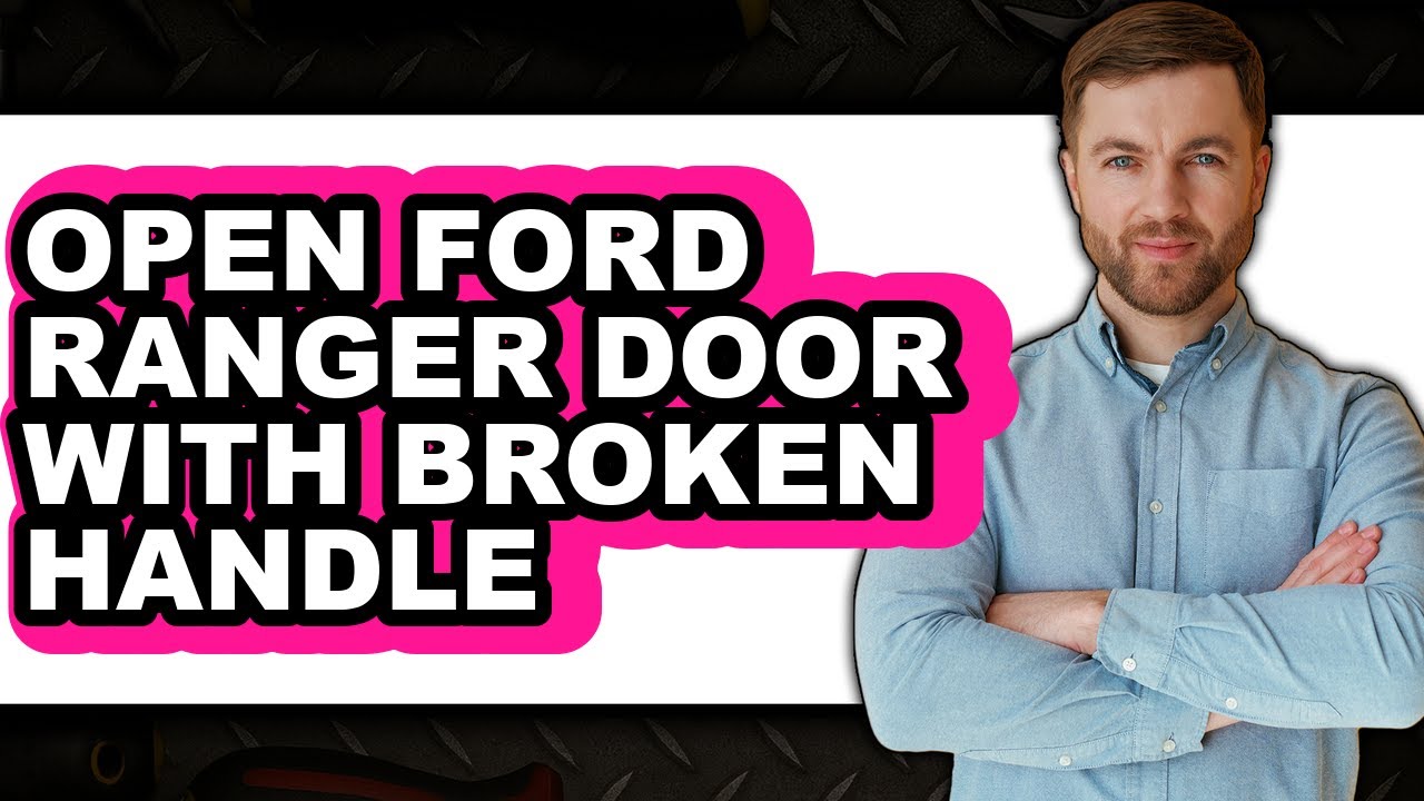 How To Open Ford Ranger Door With Broken Handle (Updated)