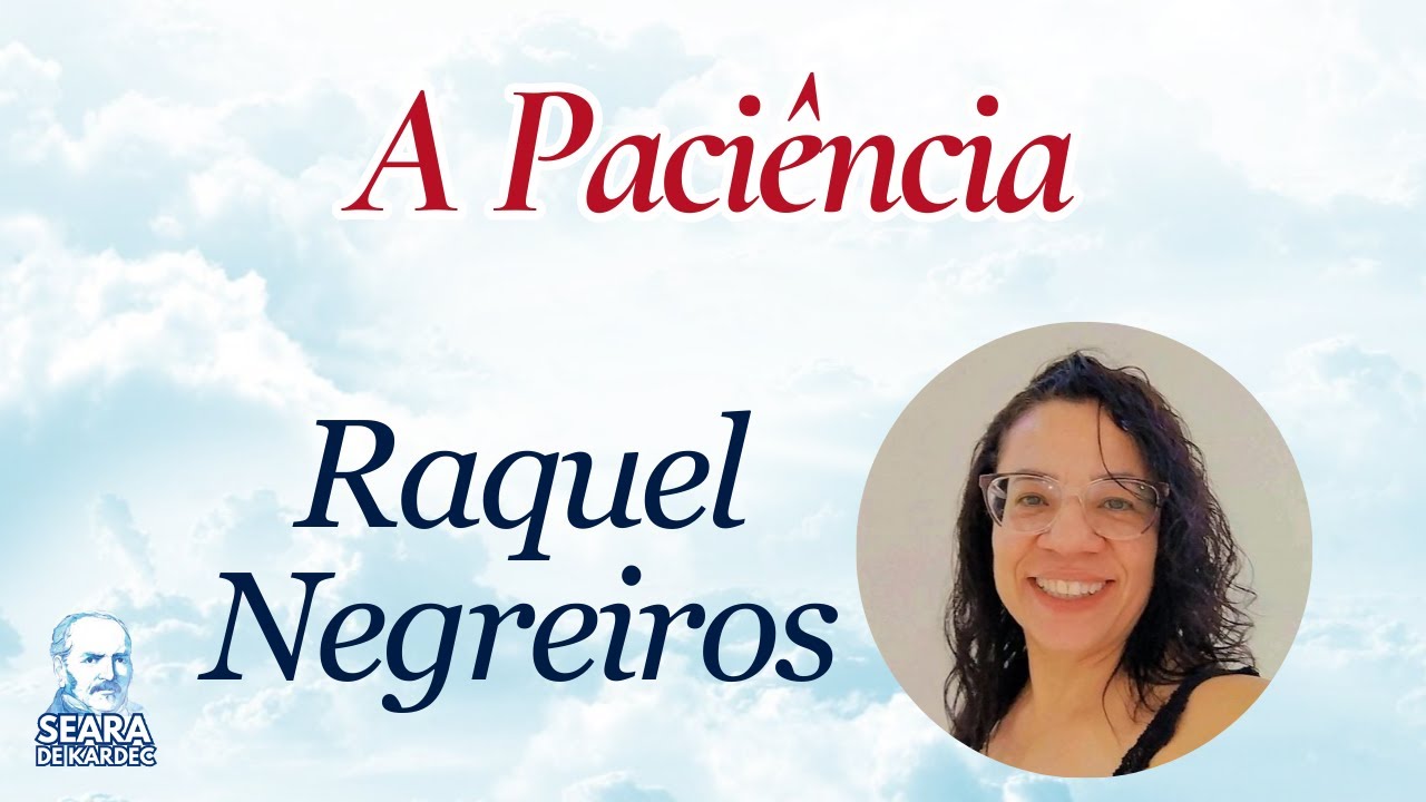 12/12/25 - A Paciência | Raquel Negreiros | Grupo Espírita Seara de Kardec - GESK