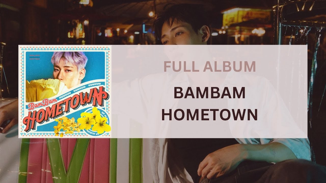 [FULL ALBUM ] BamBam - HOMETOWN