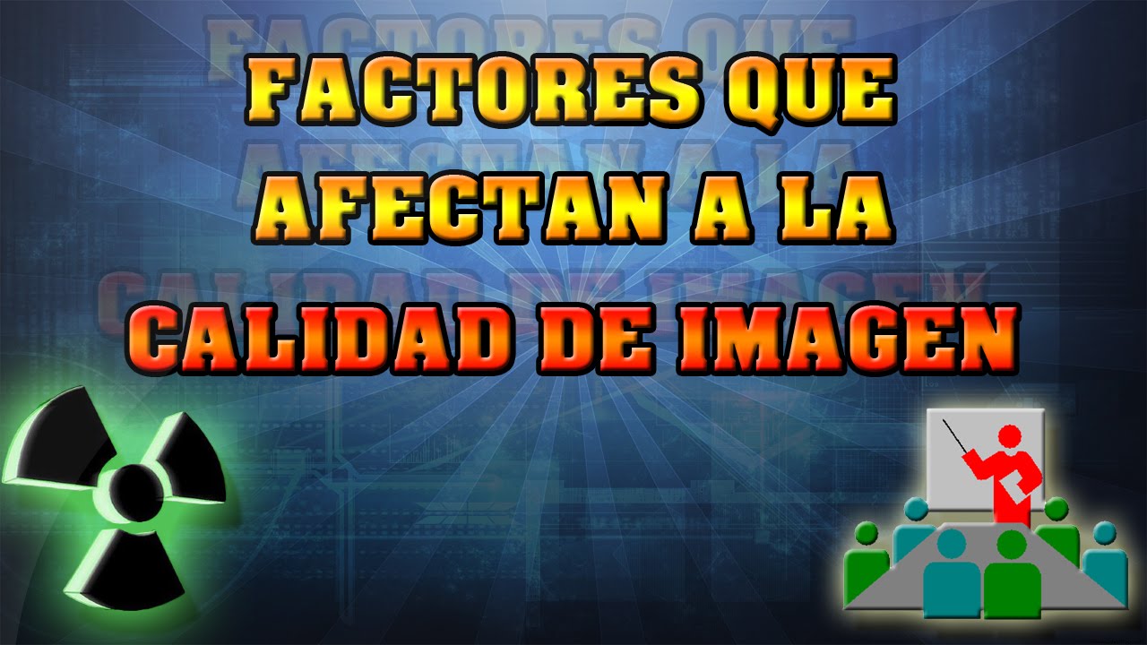 Factores que afectan a la calidad de imagen. || Pedro Ruiz Manzano.
