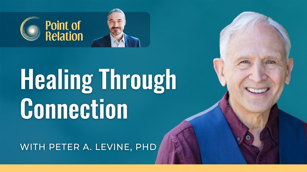 Peter A. Levine, PhD | Healing Through Connection |  Point of Relation Podcast