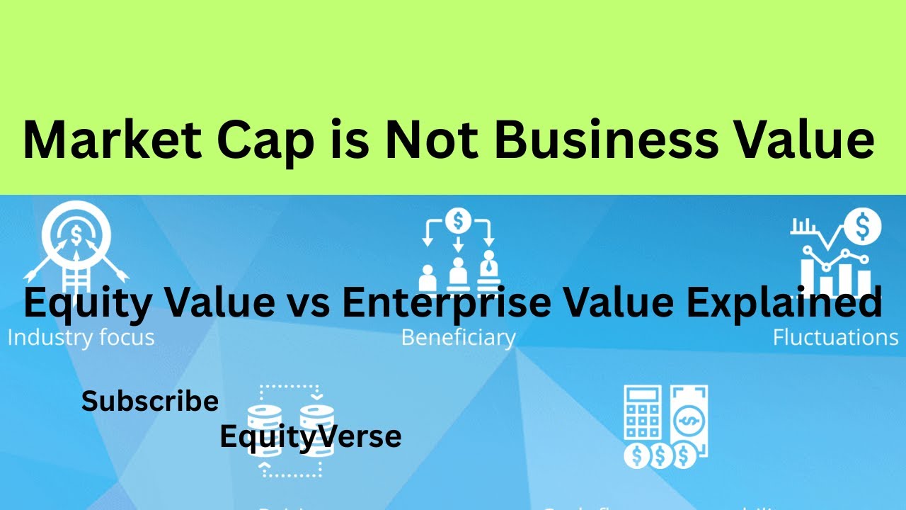 Market Cap is Not Business Value--Equity Value vs Enterprise Value Explained