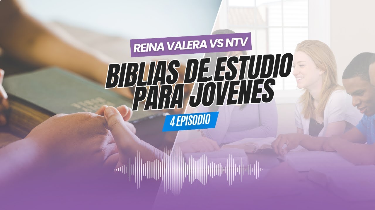 Episodio 4 – Biblias de estudio para jóvenes: Reina Valera vs NTV | El Podcast Bíblico