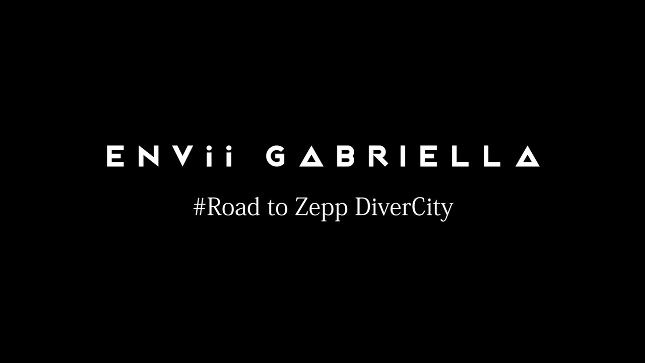 ENVii GABRIELLA - #Road to Zepp DiverCity【後編】
