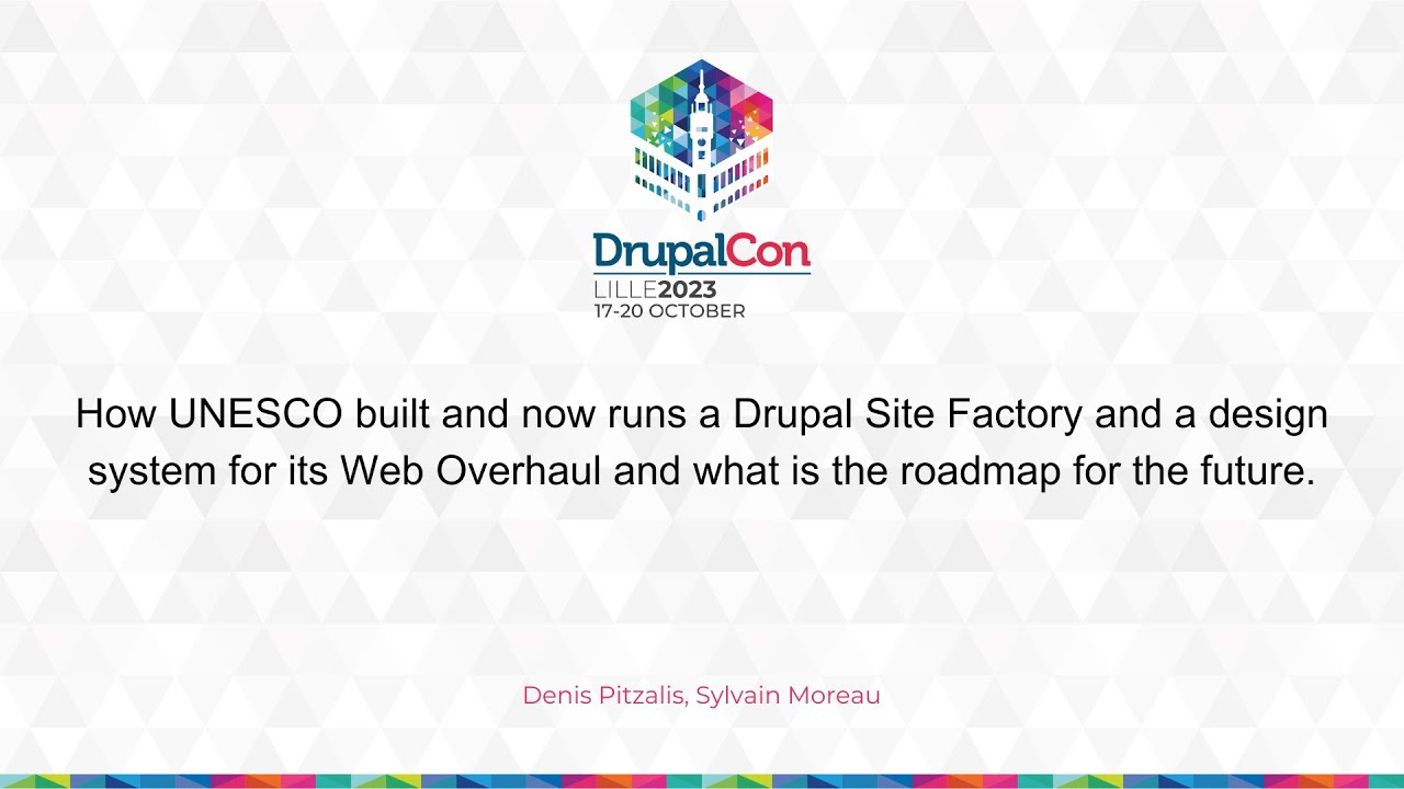 How UNESCO built  and now runs a Drupal Site Factory and a design system for its Web Overhaul and...