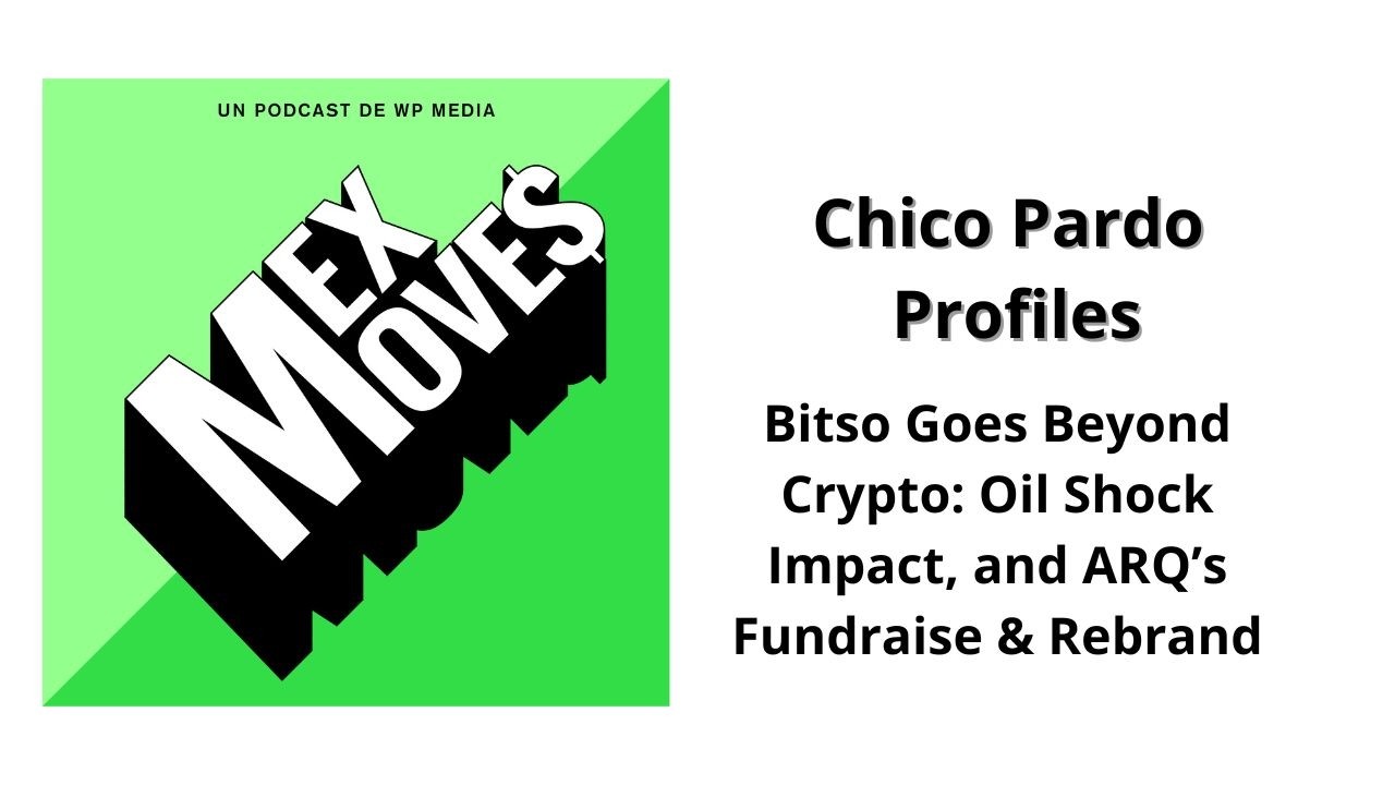58. Bitso Goes Beyond Crypto: Oil Shock Impact, Chico Pardo Profiles, and ARQ’s Fundraise & Rebrand