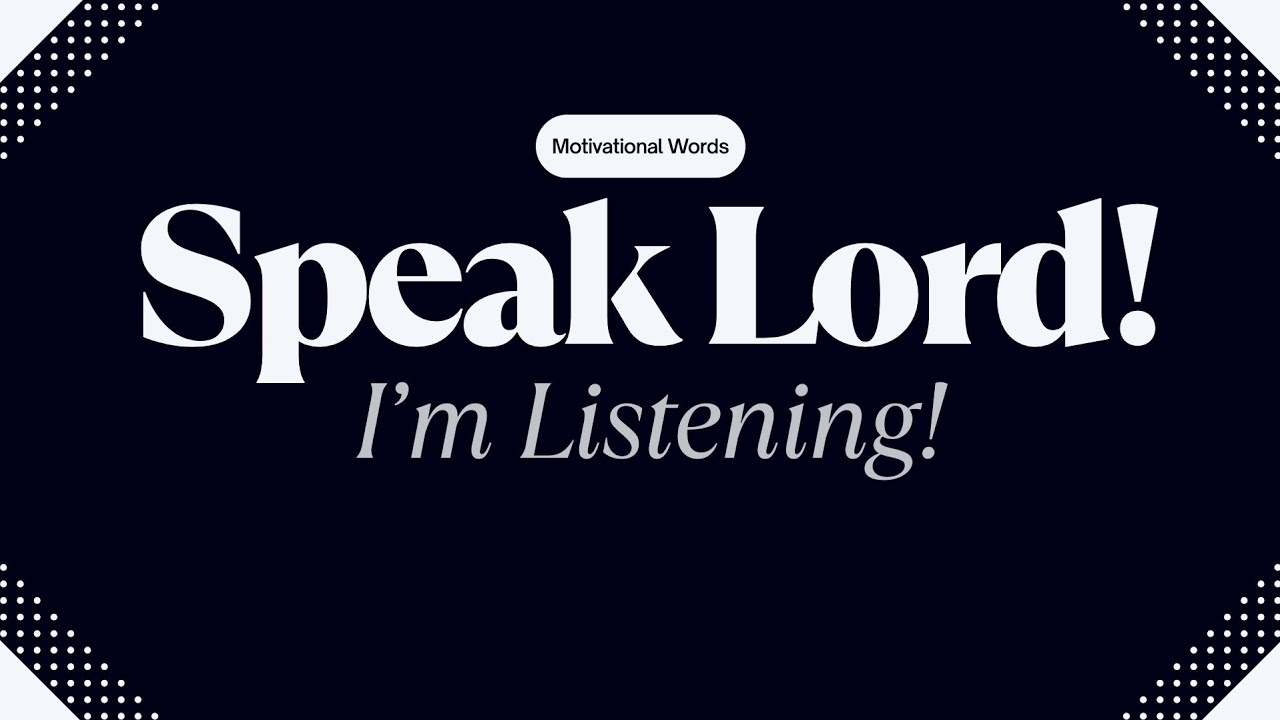 Speak Lord! I'm Listening!