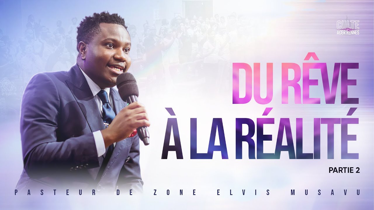 Du rêve à la réalité - Partie 2 -  Pasteur Elvis MUSAVU - Culte 2