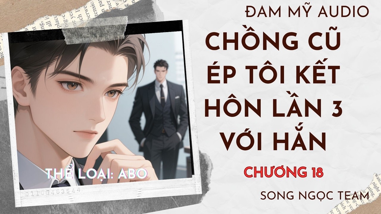 Chương 18  Chồng cũ ép tôi kết hôn lần 3 với hắn #audio #dammy #truyenhay #abo