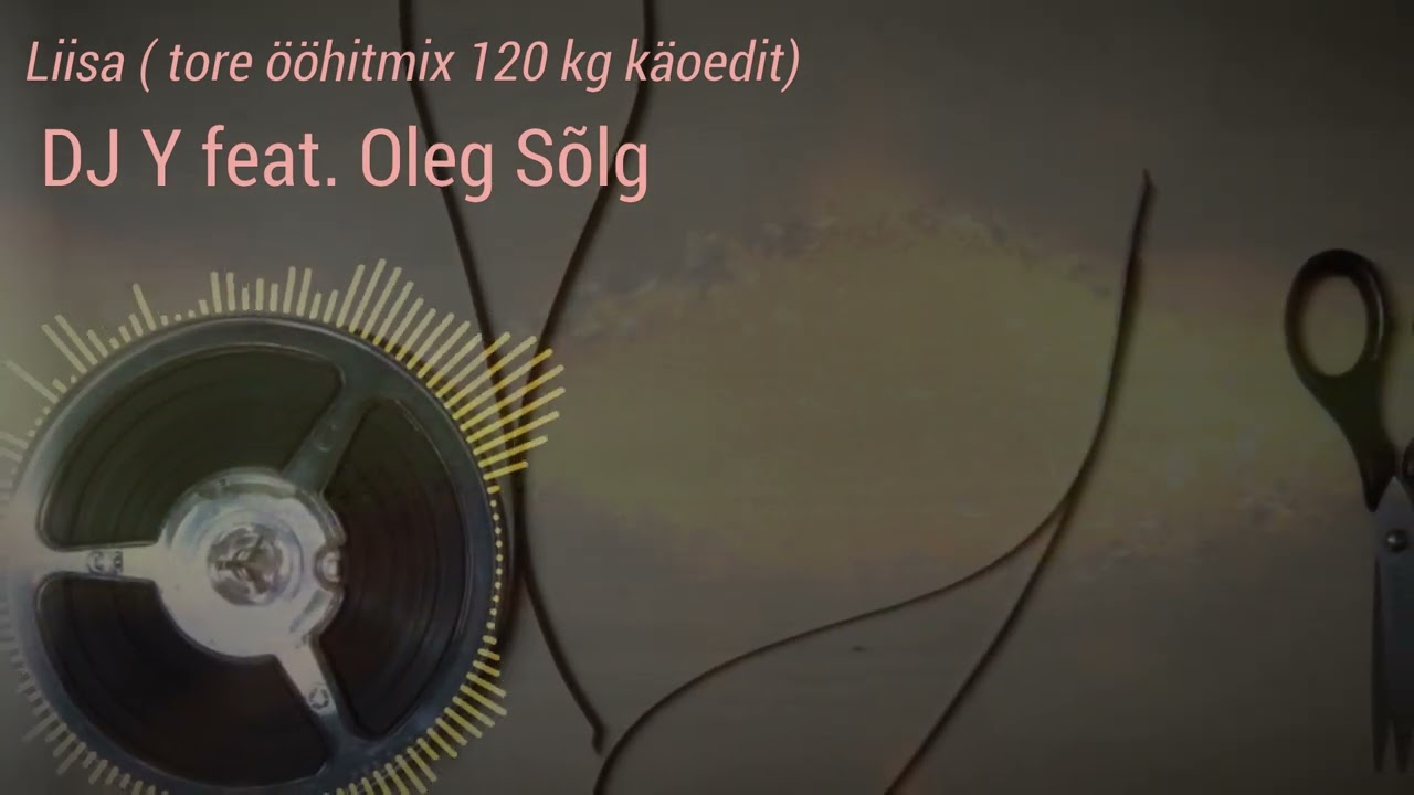 DJ Y feat. Oleg Sõlg - Liisa ( tore ööhitmix 120 kg käoedit)